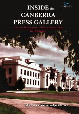 Inside the Canberra Press Gallery: Life in the Wedding Cake of Old Parliament House