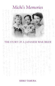 Title: Michi's Memories: The Story of a Japanese War Bride, Author: Keiko Tamura