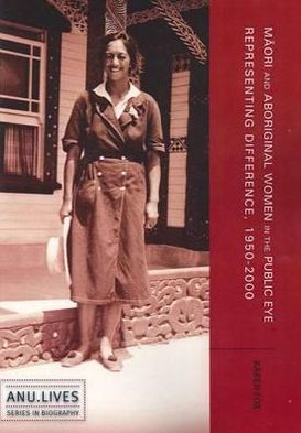 Ma?ori and Aboriginal Women in the Public Eye: Representing Difference, 1950-2000