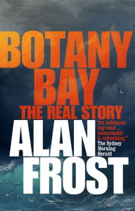 Title: Botany Bay: The Real Story, Author: Alan Frost