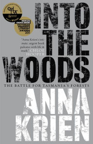 Title: Into the Woods: The Battle for Tasmania's Forests, Author: Anna Krien