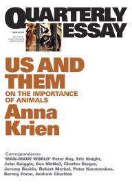 Title: Quarterly Essay 45 Us and Them: On the Importance of Animals, Author: Anna Krien