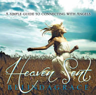 Title: Heaven Sent: A Simple Guide to connecting with Angels, Author: Belinda Grace