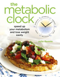 Title: The Metabolic Clock: Speed Up Your Metabolism and Lose Weight Easily, Author: Julie Rennie