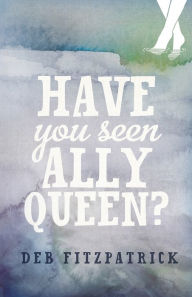 Title: Have You Seen Ally Queen?, Author: Deb Fitzpatrick