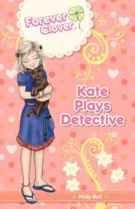 Title: Kate Plays Detective, Author: Holly Bell