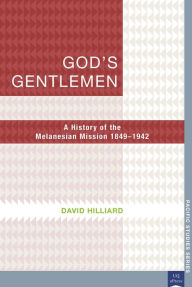 Title: God's Gentlemen: A History of the Melanesian Mission, 1849-1942, Author: David Hilliard