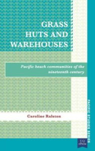 Title: Grass Huts and Warehouses: Pacific Beach Communities of the Nineteenth Century, Author: Caroline Ralston
