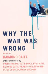 Title: Why the War was Wrong, Author: Raimond Gaita