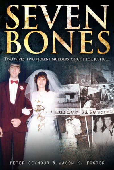 Seven Bones: Two Wives, Violent Murders, a Fight for Justice