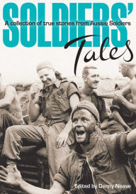 Title: Soldiers' Tales: A Collection of True Stories from Aussie Soldiers, Author: Denny Neave