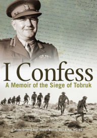 Title: I Confess: A Memoir of the Siege of Tobruk, Author: Joseph J. Murray