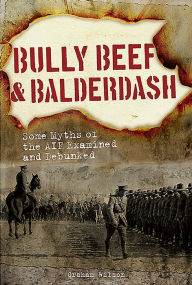 Title: Bully Beef & Balderdash: Some Myths of the AIF Examined and Debunked, Author: Graham Wilson