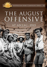 Title: The August Offensive at ANZAC 1915, Author: David W. Cameron
