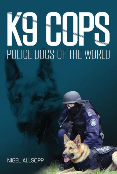 K9 Cops: Police Dogs of the World