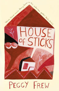Title: House of Sticks, Author: Peggy Frew