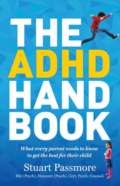 ADHD Handbook: What every parent needs to know to get the best for their child