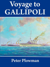 Title: Voyage to Gallipoli, Author: Peter Plowman