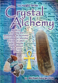Title: Crystal Alchemy, Author: Michael George King