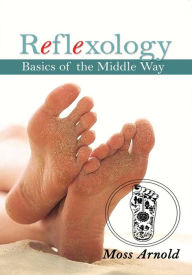 Title: Reflexology: Basics of the Middle Way, Author: Moss Arnold