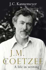 Title: J. M. Coetzee: A Life in Writing, Author: J. C. Kannemeyer