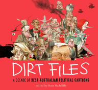 Title: Dirt Files: A Decade of Best Australian Political Cartoons, Author: Russ Radcliffe