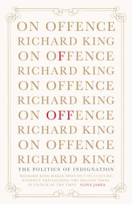 Title: On Offence: The Politics of Indignation, Author: Richard King