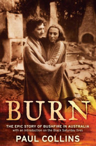 Title: Burn: the epic story of bushfire in Australia, Author: Paul Collins