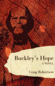 Title: Buckley's Hope: a novel, Author: Craig Robertson