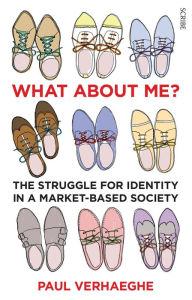Title: What about Me?: the struggle for identity in a market-based society, Author: Paul Verhaeghe