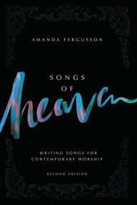 Title: Songs Of Heaven: Writing Songs For Contemporary Worship, Author: Amanda Fergusson