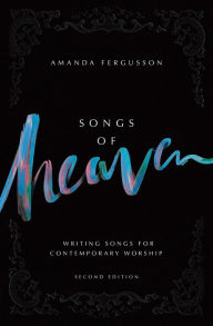 Title: Songs of Heaven: Writing Songs for Contemporary Worship, Author: Amanda Fergusson