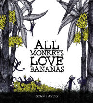 Title: All Monkeys Love Bananas, Author: Sean E. Avery