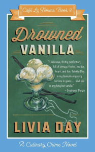 Title: Drowned Vanilla (Cafe La Femme Mysteries Book 2), Author: Livia Day