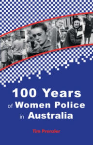 Title: One Hundred Years of Women Police in Australia, Author: Tim Prenzler