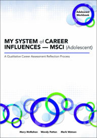 Title: MY SYSTEM of CAREER INFLUENCES - MSCI (Adolescent): Workbook, Author: Mary McMahon