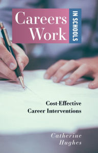 Title: Careers Work in Schools: Cost Effective Career Interventions, Author: Catherine Hughes