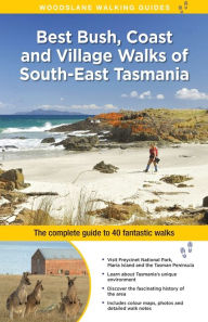 Title: Best Bush, Coast and Village Walks of South-East Tasmania: The Complete Guide to 40 Fantastic Walks, Author: Ingrid Roberts