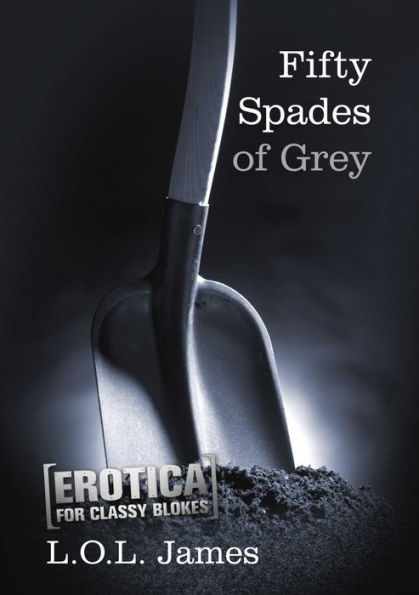 Fifty Spades of Grey: Erotica for classy blokes
