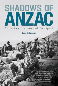 Title: Shadows of ANZAC: an Intimate History of Gallipoli, Author: David  Cameron