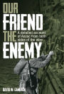 Our Friend the Enemy: A detailed account of ANZAC from both sides of the wire