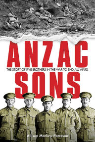 Title: Anzac Sons: The Story of Five Brothers in the War to End all Wars, Author: Allison Paterson