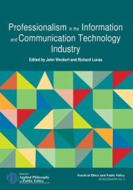 Title: Professionalism in the Information and Communication Technology Industry, Author: John Weckert