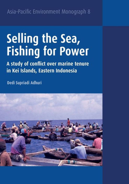 Selling the Sea, Fishing for Power: A study of conflict over marine tenure in Kei Islands, Eastern Indonesia