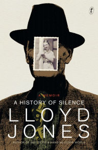 Title: A History of Silence: A Memoir, Author: Lloyd Jones