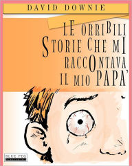 Title: Le Orribili Storie Che Mi Raccontava Il Mio Papà (Italian Edition), Author: Tea Seroya