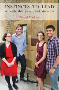 Title: 'Instincts to Lead': On Leadership, Peace, and Education, Author: Don Markwell