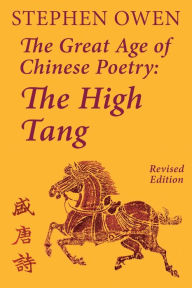 Title: The Great Age of Chinese Poetry: The High Tang, Author: Stephen Owen PH D