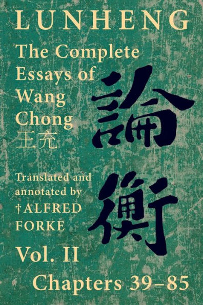 Lunheng ?? The Complete Essays of Wang Chong ??, Vol. II, Chapters 39-85: Translated & Annotated by ? Alfred Forke, Revised and Updated