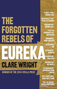 Title: The Forgotten Rebels of Eureka, Author: Clare Wright